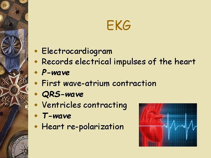 EKG w w w w Electrocardiogram Records electrical impulses of the heart P-wave First