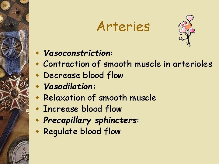 Arteries w w w w Vasoconstriction: Contraction of smooth muscle in arterioles Decrease blood