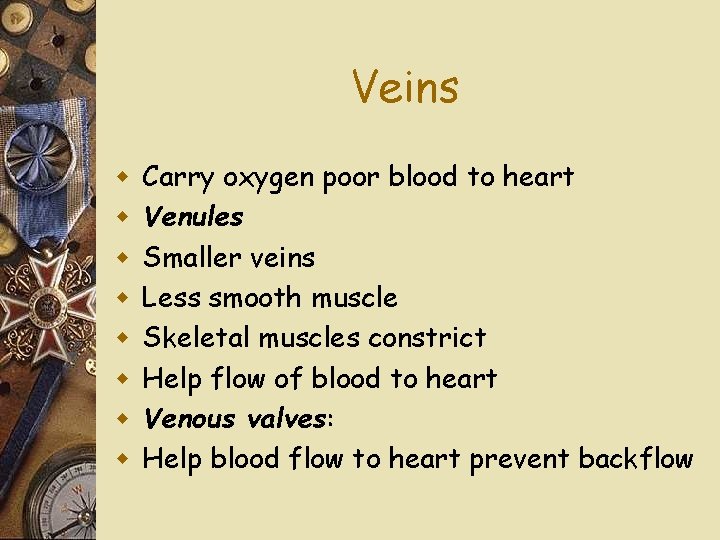 Veins w w w w Carry oxygen poor blood to heart Venules Smaller veins