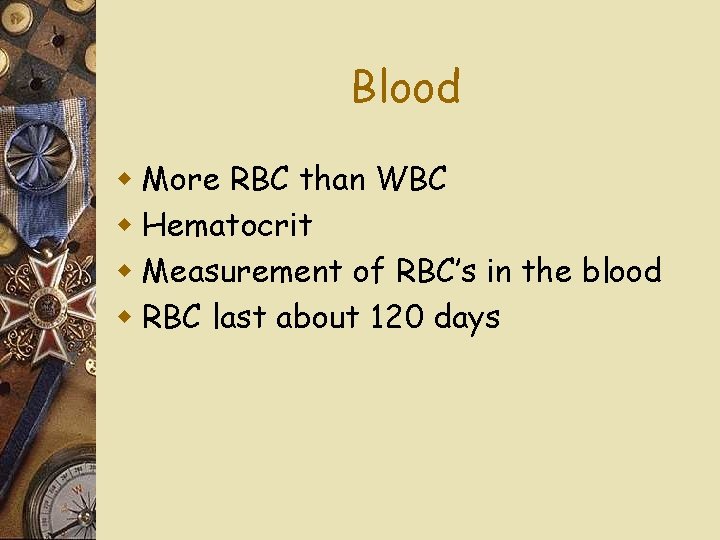 Blood w More RBC than WBC w Hematocrit w Measurement of RBC’s in the