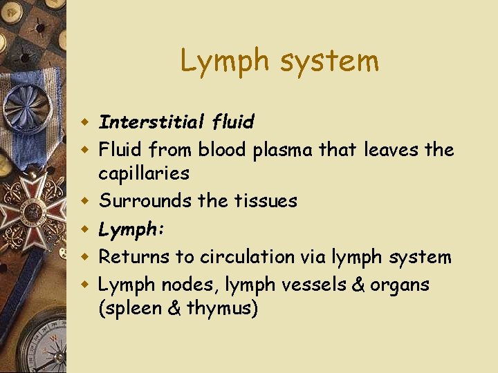 Lymph system w Interstitial fluid w Fluid from blood plasma that leaves the capillaries