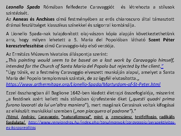 Leonello Spada Rómában felfedezte Caravaggiót és létrehozta a stílusok szintézisét. Az Aeneas és Anchises