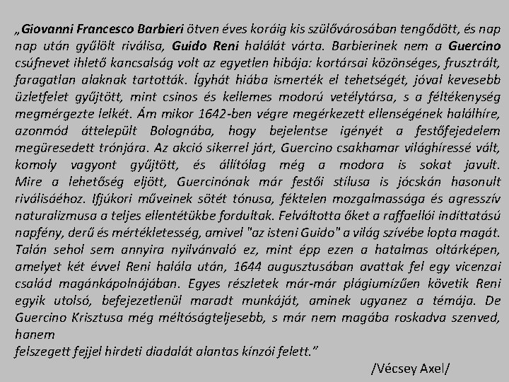 „Giovanni Francesco Barbieri ötven éves koráig kis szülővárosában tengődött, és nap után gyűlölt riválisa,