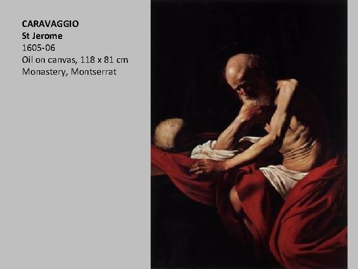 CARAVAGGIO St Jerome 1605 -06 Oil on canvas, 118 x 81 cm Monastery, Montserrat