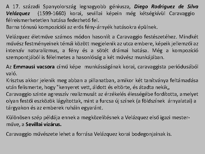 A 17. századi Spanyolország legnagyobb géniusza, Diego Rodriguez de Silva Velázquez (1599 -1660) korai,