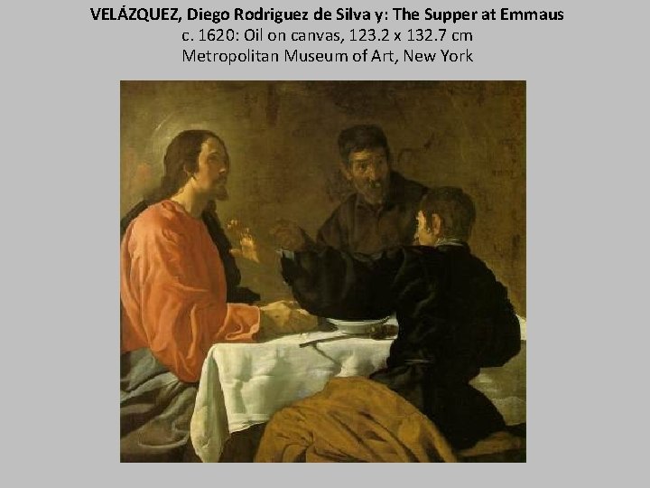 VELÁZQUEZ, Diego Rodriguez de Silva y: The Supper at Emmaus c. 1620: Oil on