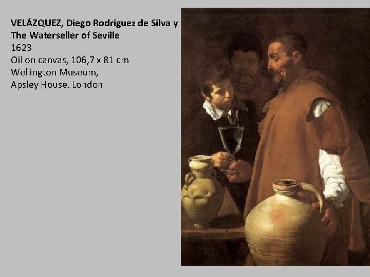 VELÁZQUEZ, Diego Rodriguez de Silva y The Waterseller of Seville 1623 Oil on canvas,