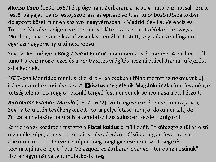 Alonso Cano (1601 -1667) épp úgy mint Zurbaran, a nápolyi naturalizmussal kezdte festői pályáját.