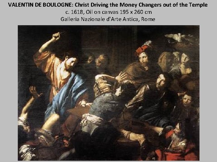 VALENTIN DE BOULOGNE: Christ Driving the Money Changers out of the Temple c. 1618,