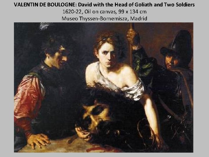 VALENTIN DE BOULOGNE: David with the Head of Goliath and Two Soldiers 1620 -22,