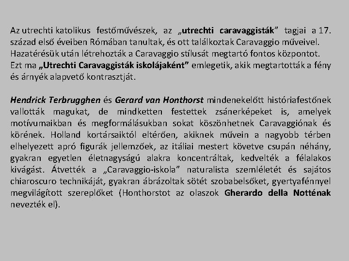 Az utrechti katolikus festőművészek, az „utrechti caravaggisták” tagjai a 17. század első éveiben Rómában