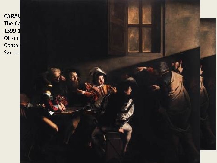 CARAVAGGIO The Calling of Saint Matthew 1599 -1600 Oil on canvas, 322 x 340