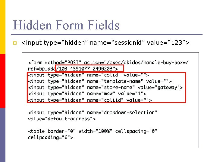 Hidden Form Fields p <input type=“hidden” name=“sessionid” value=“ 123”> 