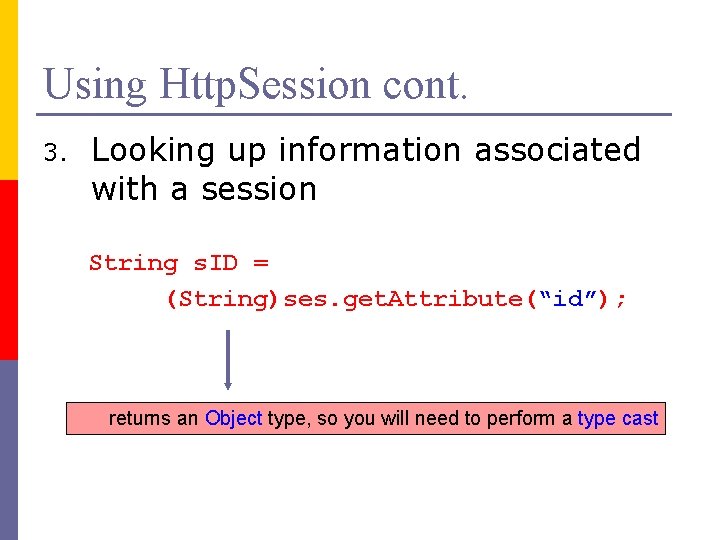 Using Http. Session cont. 3. Looking up information associated with a session String s.