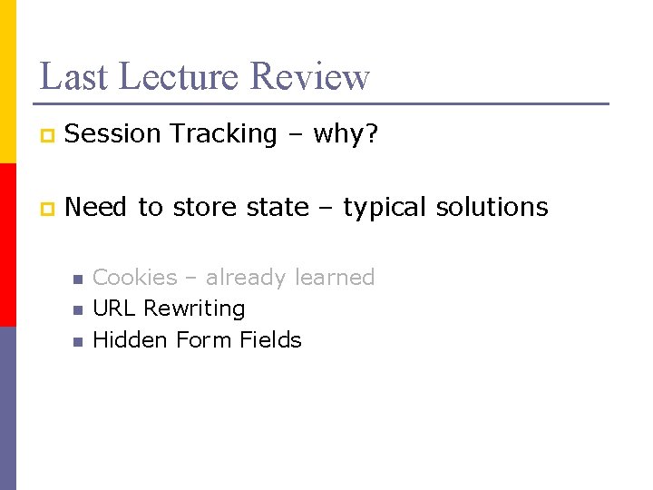 Last Lecture Review p Session Tracking – why? p Need to store state –