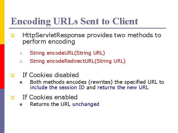 Encoding URLs Sent to Client Http. Servlet. Response provides two methods to perform encoding