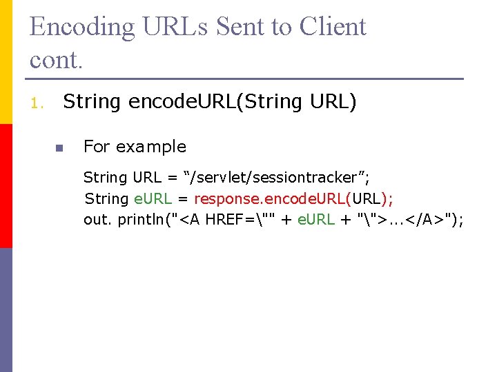 Encoding URLs Sent to Client cont. 1. String encode. URL(String URL) n For example