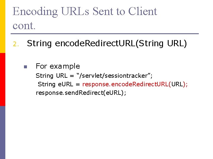 Encoding URLs Sent to Client cont. 2. String encode. Redirect. URL(String URL) n For