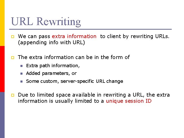 URL Rewriting p We can pass extra information to client by rewriting URLs. (appending