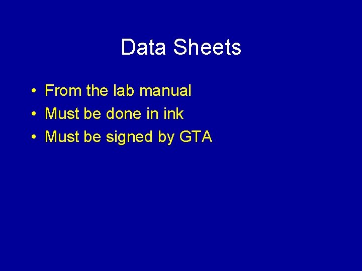 Data Sheets • From the lab manual • Must be done in ink •