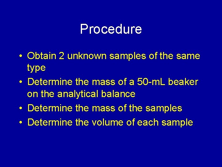 Procedure • Obtain 2 unknown samples of the same type • Determine the mass