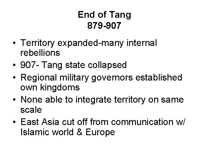 End of Tang 879 -907 • Territory expanded-many internal rebellions • 907 - Tang