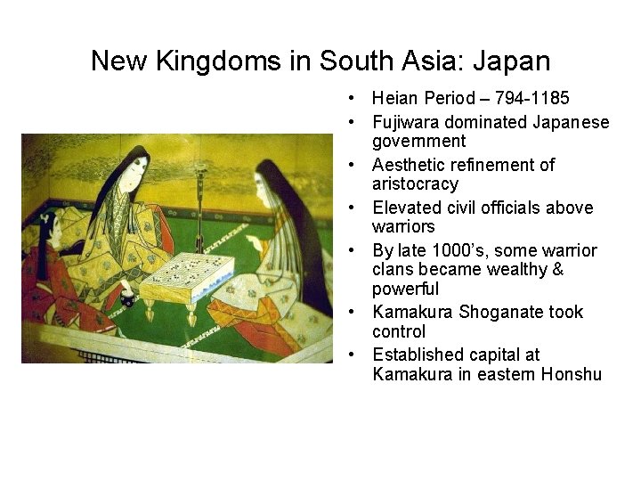 New Kingdoms in South Asia: Japan • Heian Period – 794 -1185 • Fujiwara