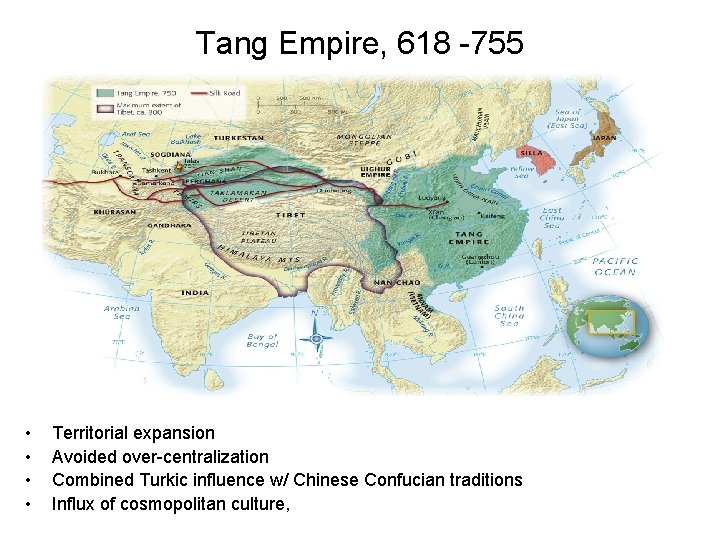 Tang Empire, 618 -755 • • Territorial expansion Avoided over-centralization Combined Turkic influence w/