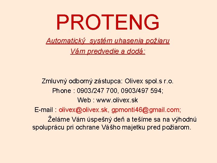 PROTENG Automatický systém uhasenia požiaru Vám predvedie a dodá: Zmluvný odborný zástupca: Olivex spol.