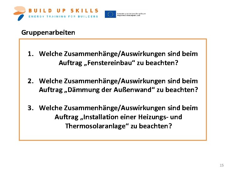 Gruppenarbeiten 1. Welche Zusammenhänge/Auswirkungen sind beim Auftrag „Fenstereinbau“ zu beachten? 2. Welche Zusammenhänge/Auswirkungen sind