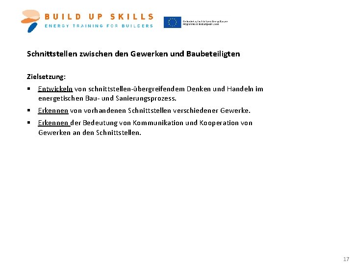 Schnittstellen zwischen den Gewerken und Baubeteiligten Zielsetzung: § Entwickeln von schnittstellen-übergreifendem Denken und Handeln