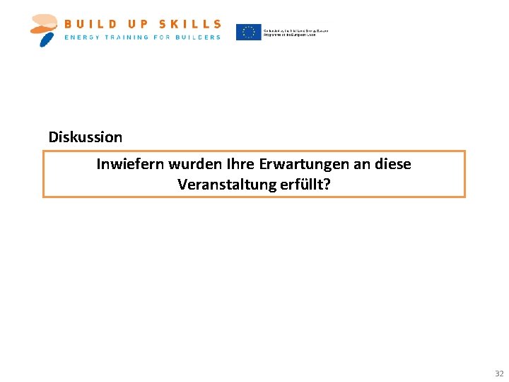 Diskussion Inwiefern wurden Ihre Erwartungen an diese Veranstaltung erfüllt? 32 