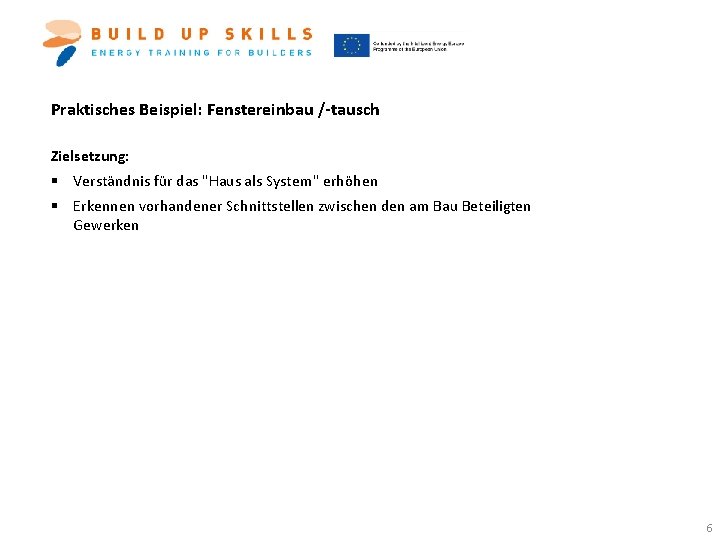 Praktisches Beispiel: Fenstereinbau /-tausch Zielsetzung: § Verständnis für das "Haus als System" erhöhen §
