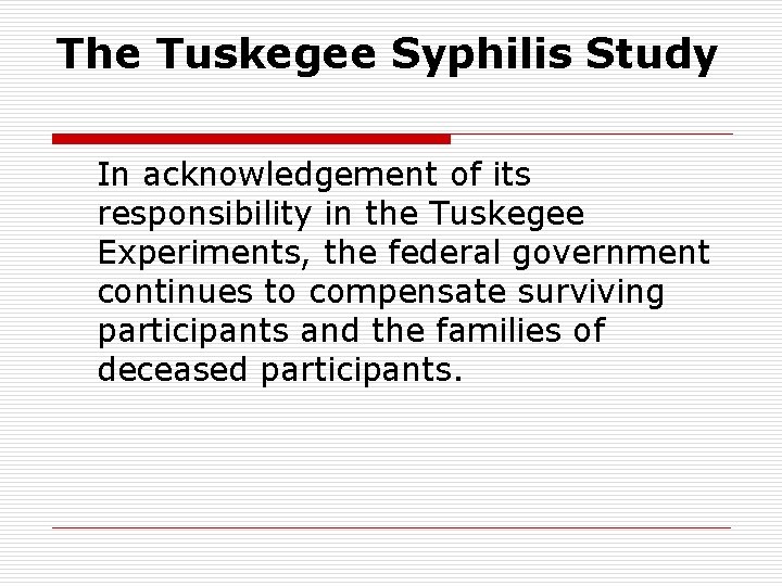 The Tuskegee Syphilis Study In acknowledgement of its responsibility in the Tuskegee Experiments, the The Tuskegee Syphilis Study In acknowledgement of its responsibility in the Tuskegee Experiments, the