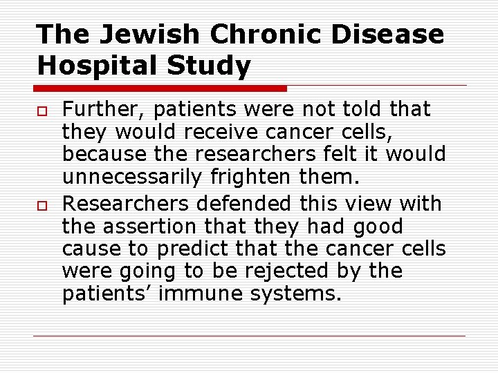 The Jewish Chronic Disease Hospital Study o o Further, patients were not told that The Jewish Chronic Disease Hospital Study o o Further, patients were not told that