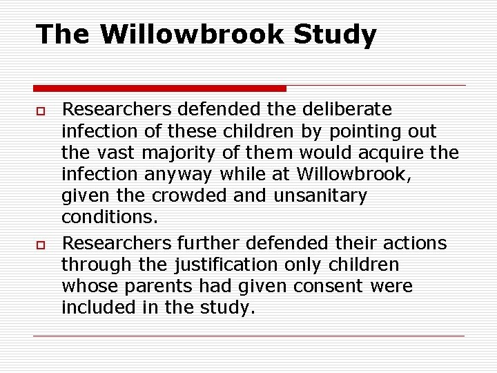 The Willowbrook Study o o Researchers defended the deliberate infection of these children by The Willowbrook Study o o Researchers defended the deliberate infection of these children by