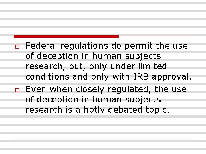 o o Federal regulations do permit the use of deception in human subjects research, o o Federal regulations do permit the use of deception in human subjects research,