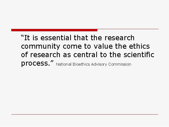 “It is essential that the research community come to value the ethics of research “It is essential that the research community come to value the ethics of research