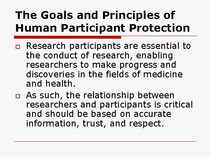 The Goals and Principles of Human Participant Protection o o Research participants are essential The Goals and Principles of Human Participant Protection o o Research participants are essential