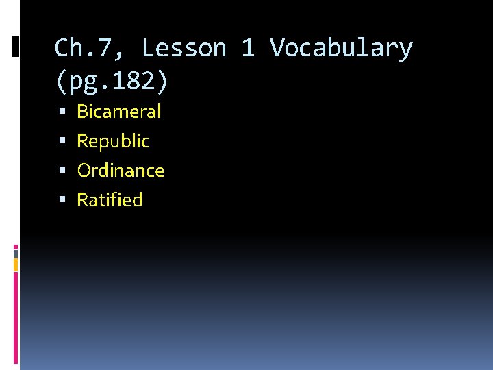 Ch. 7, Lesson 1 Vocabulary (pg. 182) Bicameral Republic Ordinance Ratified 