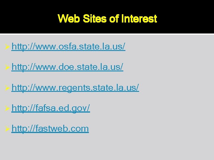 Web Sites of Interest Ø http: //www. osfa. state. la. us/ Ø http: //www.