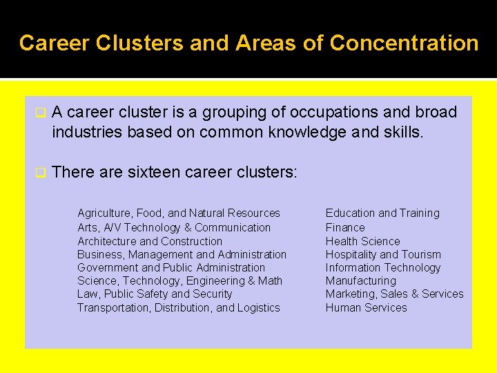 Career Clusters and Areas of Concentration q A career cluster is a grouping of