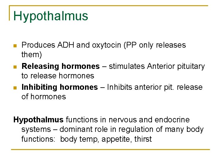 Hypothalmus n n n Produces ADH and oxytocin (PP only releases them) Releasing hormones