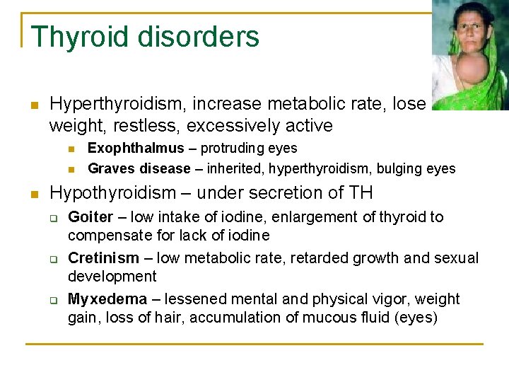 Thyroid disorders n Hyperthyroidism, increase metabolic rate, lose weight, restless, excessively active n n