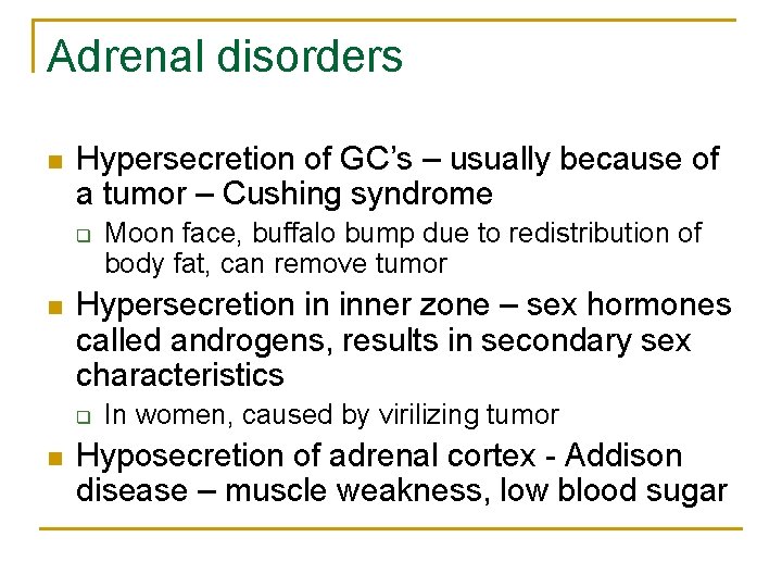 Adrenal disorders n Hypersecretion of GC’s – usually because of a tumor – Cushing