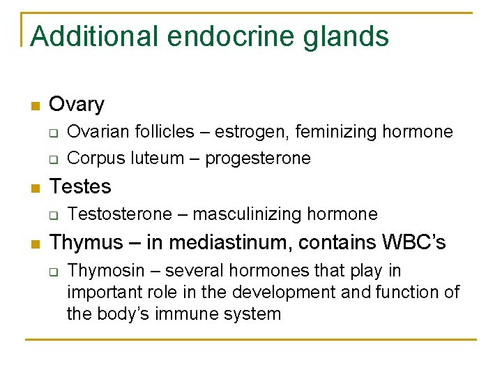 Additional endocrine glands n Ovary q q n Testes q n Ovarian follicles –