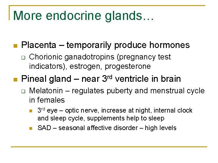 More endocrine glands… n Placenta – temporarily produce hormones q n Chorionic ganadotropins (pregnancy