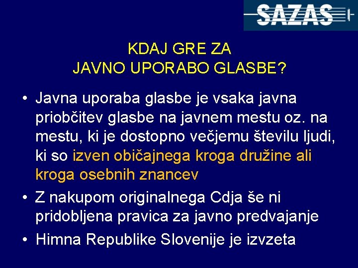 KDAJ GRE ZA JAVNO UPORABO GLASBE? • Javna uporaba glasbe je vsaka javna priobčitev