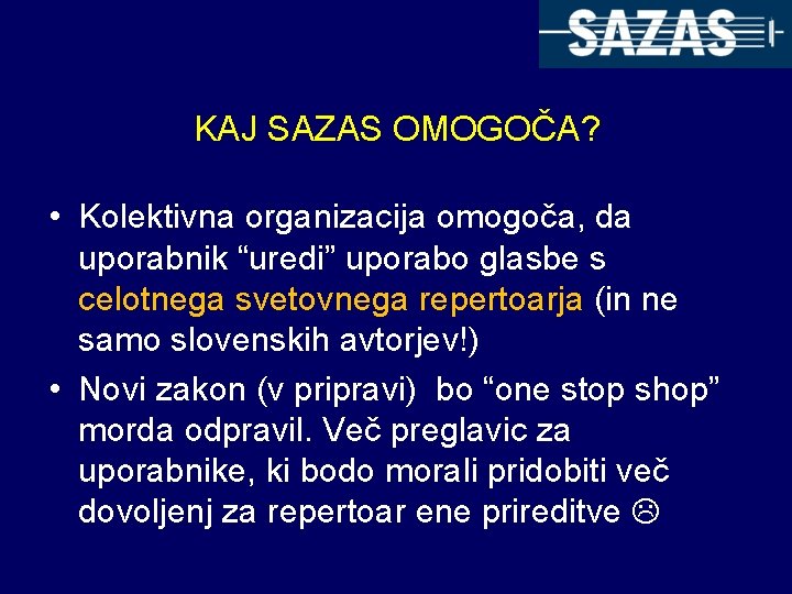 KAJ SAZAS OMOGOČA? • Kolektivna organizacija omogoča, da uporabnik “uredi” uporabo glasbe s celotnega
