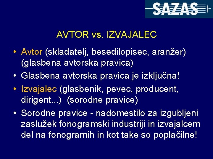 AVTOR vs. IZVAJALEC • Avtor (skladatelj, besedilopisec, aranžer) (glasbena avtorska pravica) • Glasbena avtorska